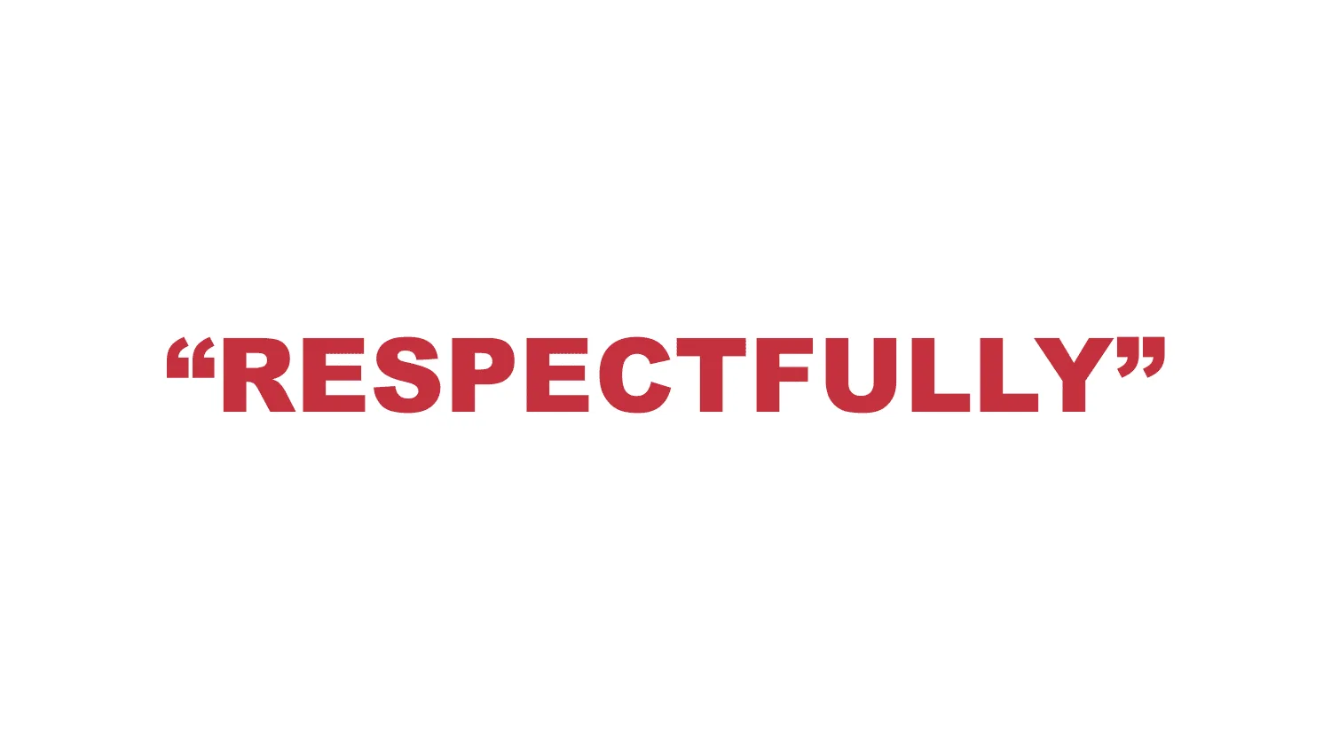What does “Respectfully” mean?