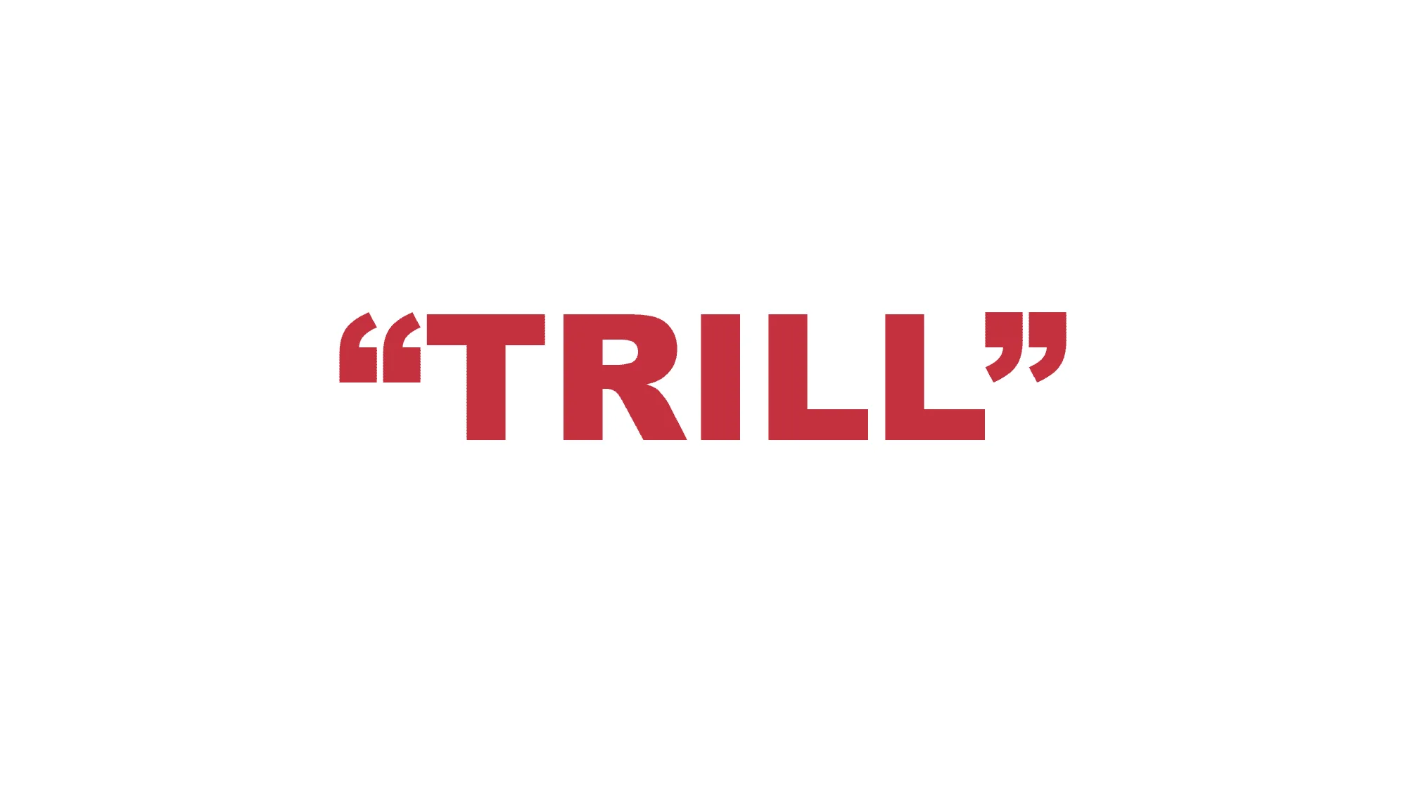 What does “Trill” mean?