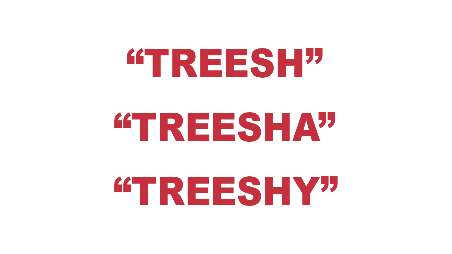What does “Treesh”, “Treesha”, & “Treeshy” mean?