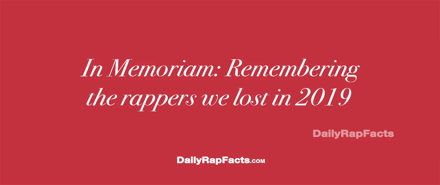 In Memoriam: Remembering the Rappers We Lost in 2019