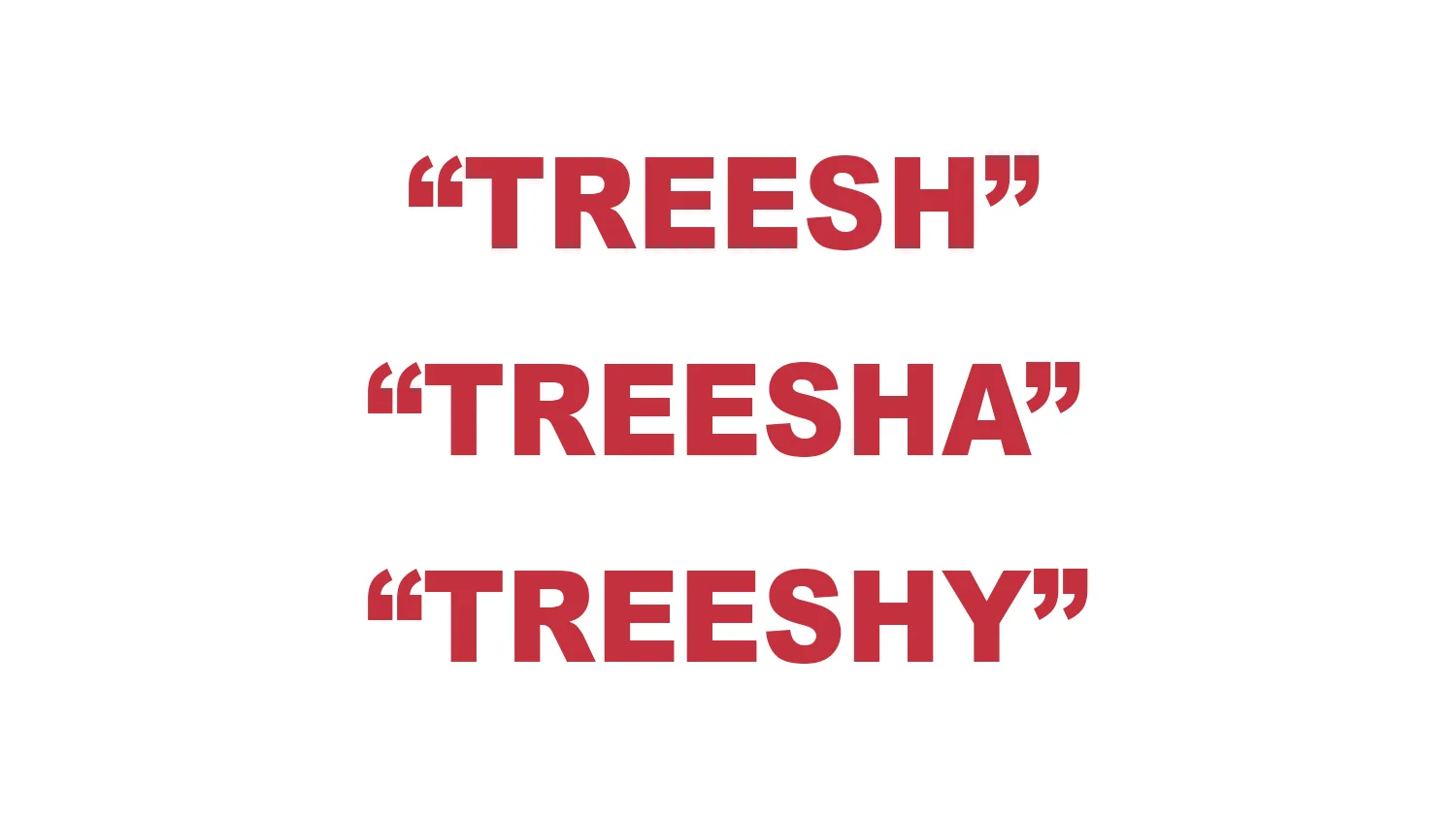 What does “Treesh”, “Treesha”, & “Treeshy” mean?