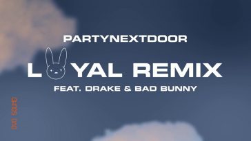 PARTYNEXTDOOR Releases "Loyal" Remix With Drake and Bad Bunny