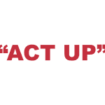 What does “Act up” mean?