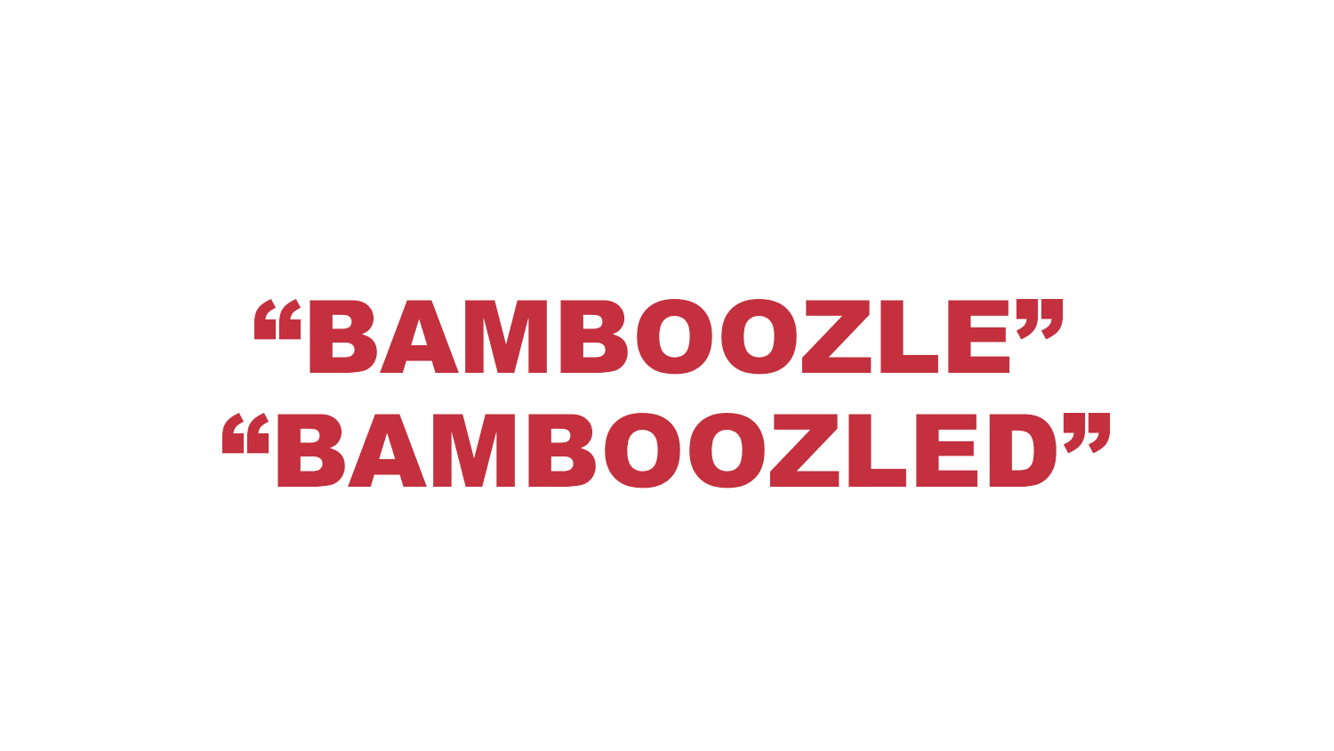 What does "Bamboozle" or "Bamboozled" mean? What does "Bamboozle" or "Bamboozled" mean?