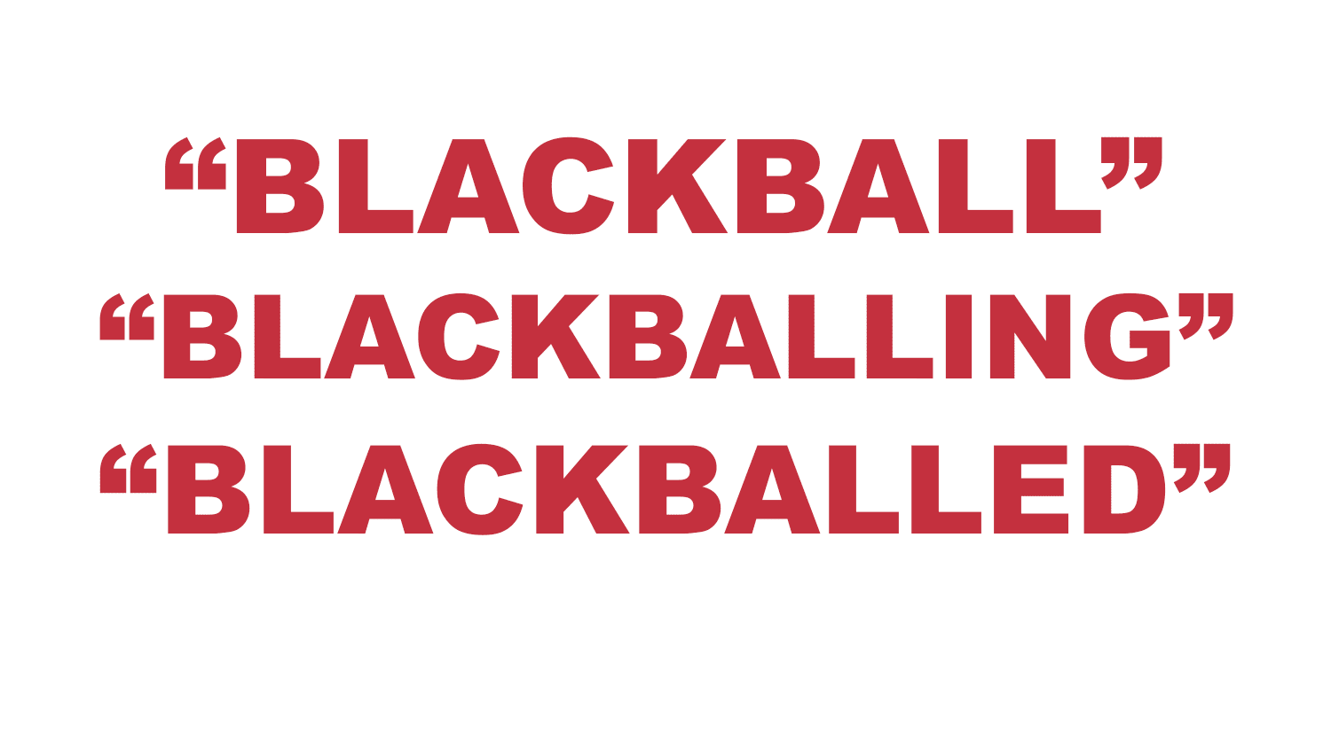 What does "Blackball", "Blackballing" or "Blackballed" mean? What does "Blackball", "Blackballing" or "Blackballed" mean?