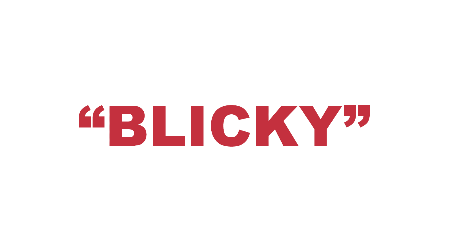 What does “Blicky” mean?