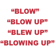 What does "Blow", "Blow up", "Blew Up", & "Blowing up" mean?