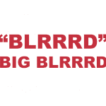 What does “Blrrrd” or "Big Blrrrd" mean?