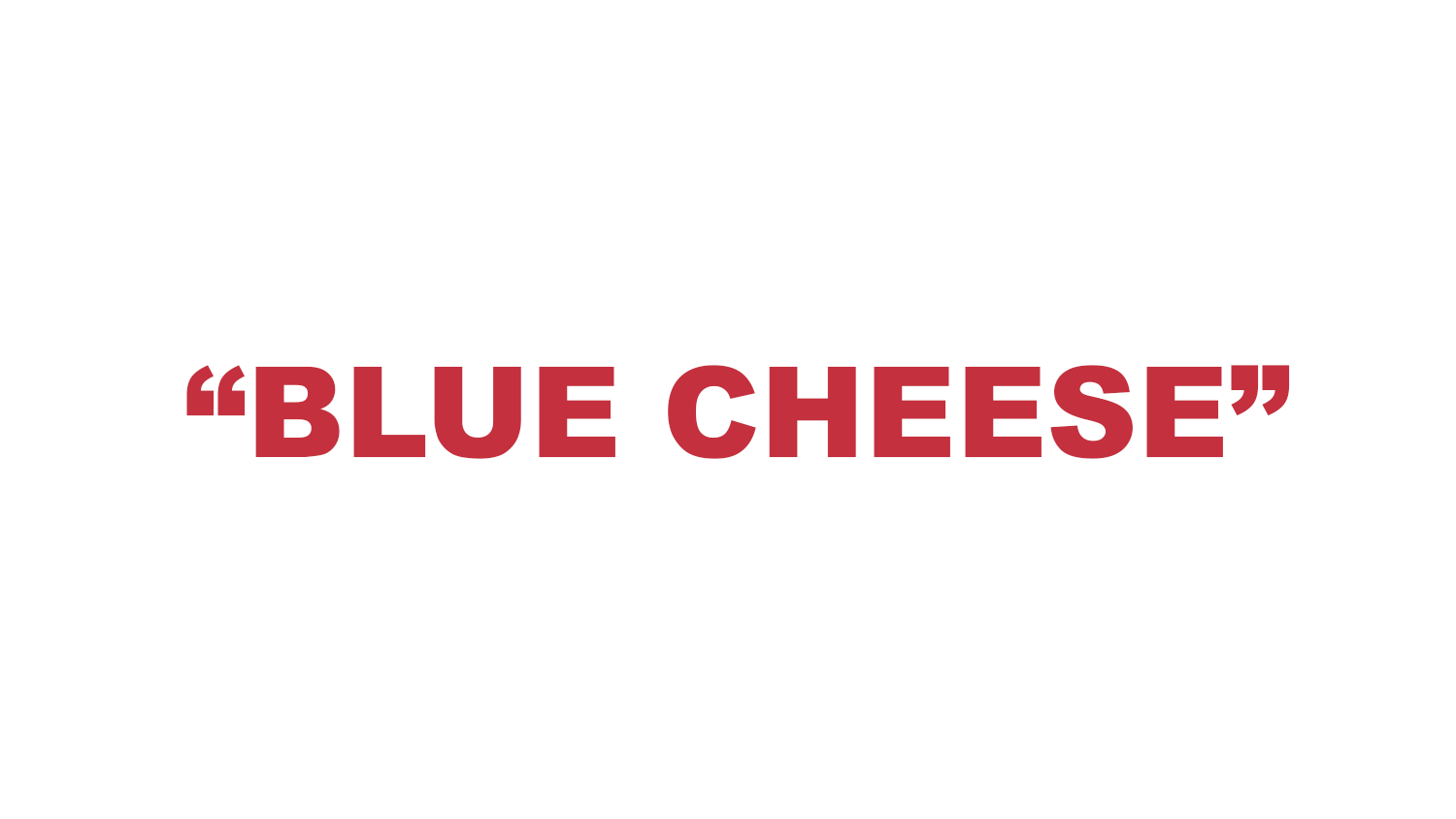What does “Blue Cheese” mean?