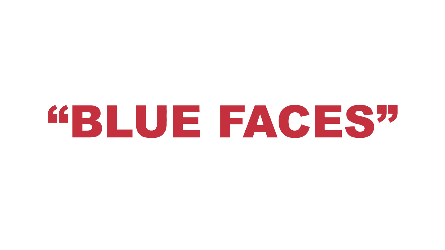 What does “Blue Faces” mean? What does “Blue Faces” mean?