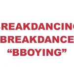 What does “Breakdancing", Breakdance", or "Bboying" mean?