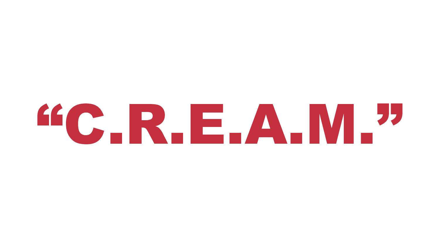 What does “C.R.E.A.M.” stand for? What does “C.R.E.A.M.” stand for?