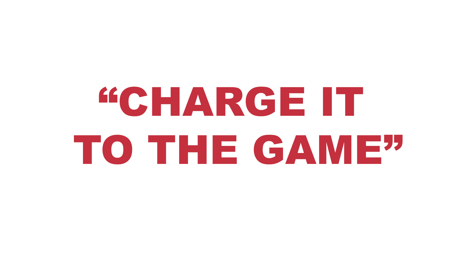 What does “Charge It to the Game” mean? What does “Charge It to the Game” mean?