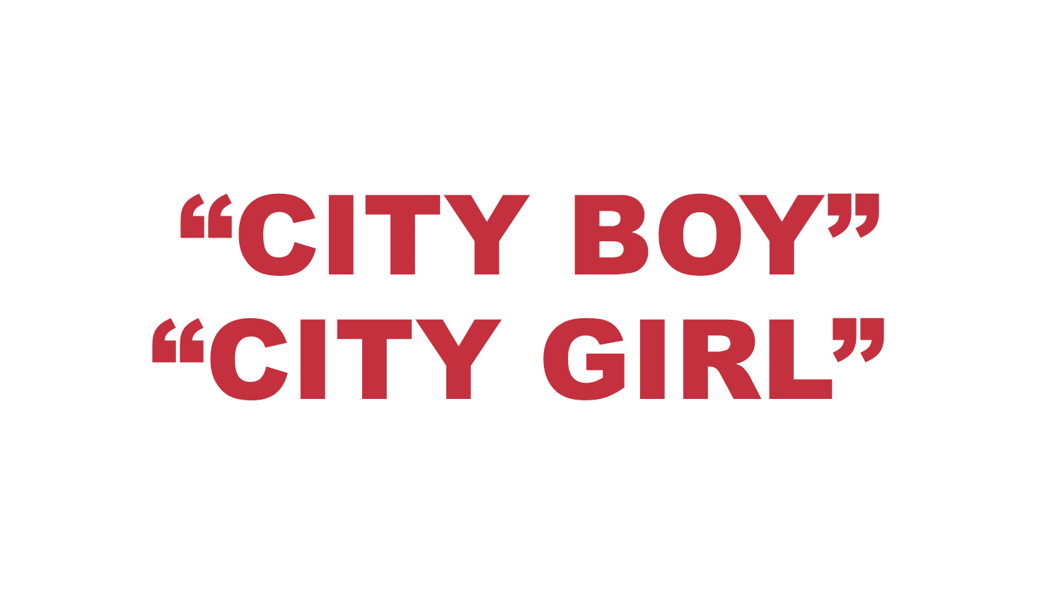 What does "City girl" or "City boy" mean? What does "City girl" or "City boy" mean?