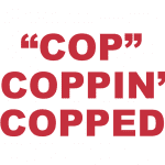 What does “Cop”, "Coppin'" and “Copped'” mean?