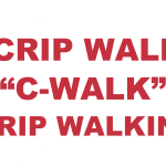 What does “Crip Walk”, “C-Walk" or "Crip Walking” mean?