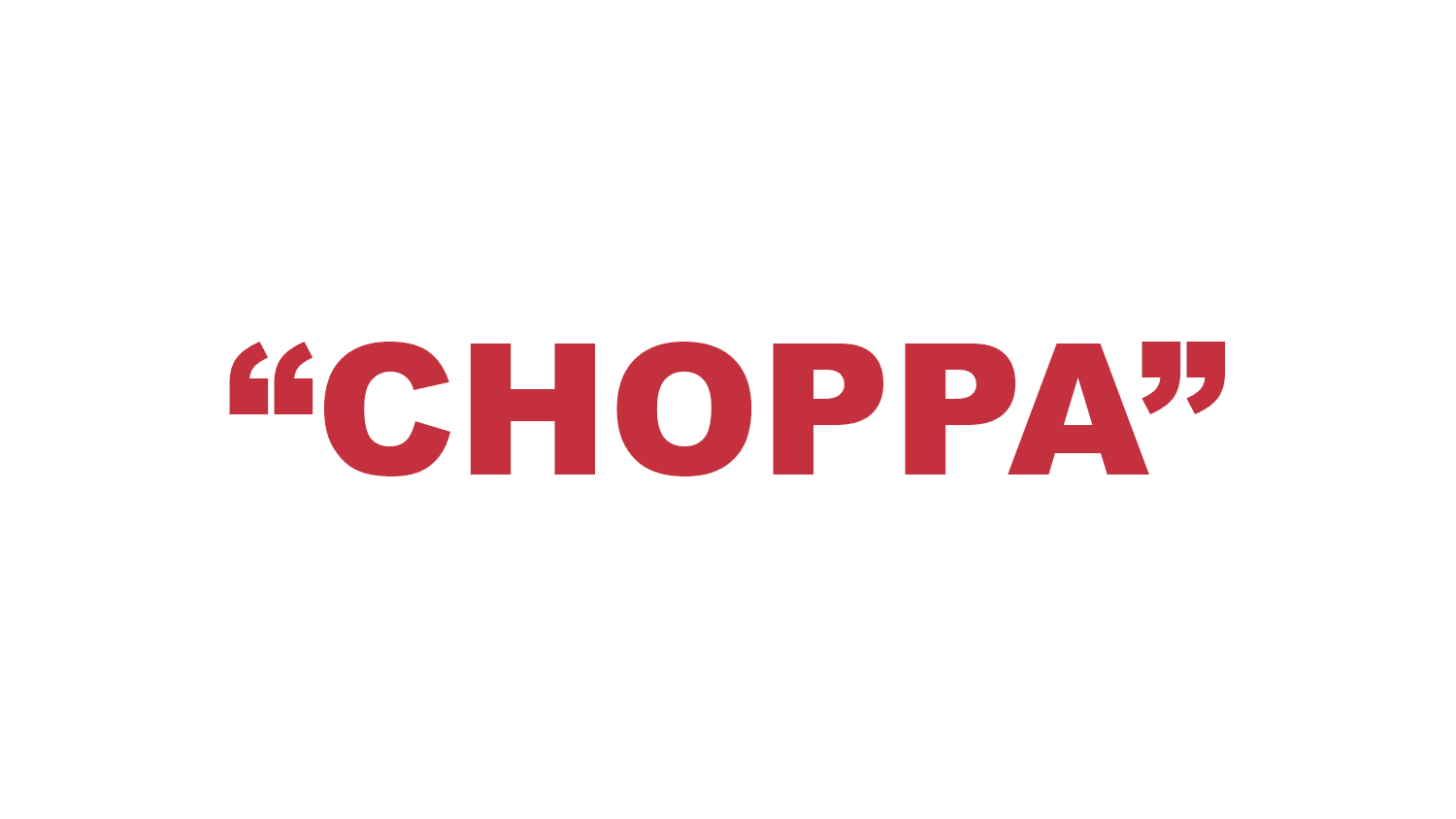 What is a "Choppa"?