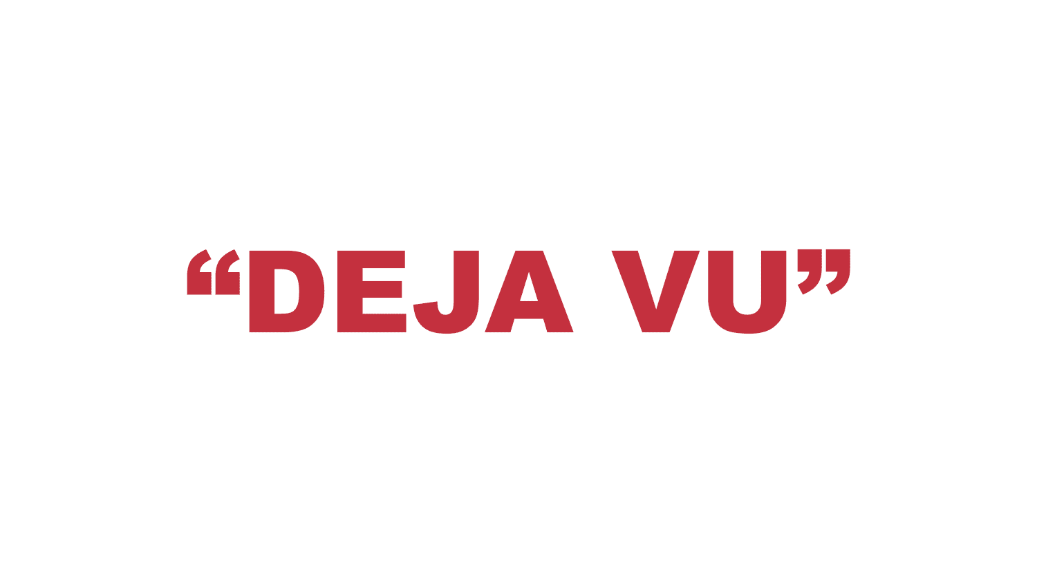 What does "Deja Vu" mean? What does "Deja Vu" mean?