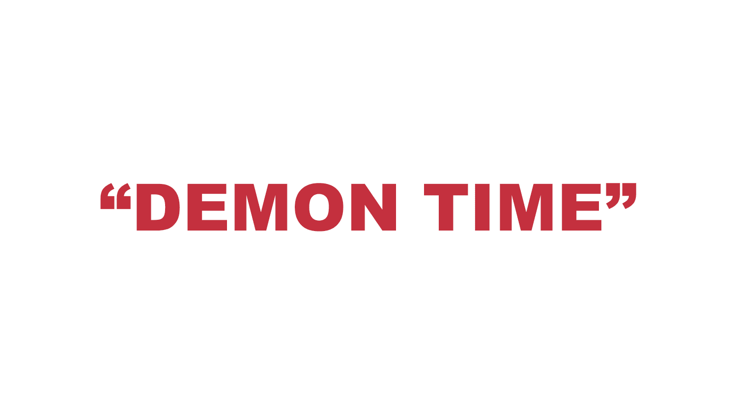 What does “Demon Time” mean? What does “Demon Time” mean?