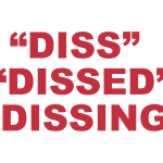 What does "Diss" "Dissed" or "Dissing" mean?
