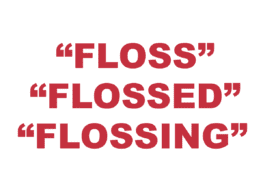 What does “Floss” “Flossed” or “Flossing” mean?