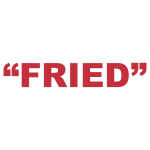 What does “Fried” mean?