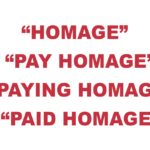 What does “Homage”, “Pay homage”, "Paying homage", & “Paid homage” mean?