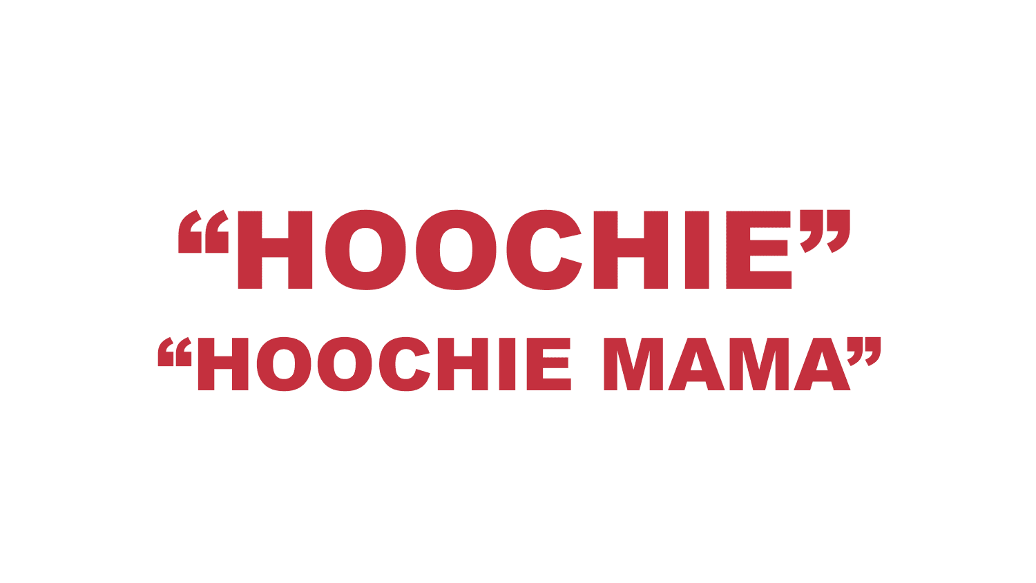 What does “Hoochie” and “Hoochie Mama” mean? What does “Hoochie” and “Hoochie Mama” mean?