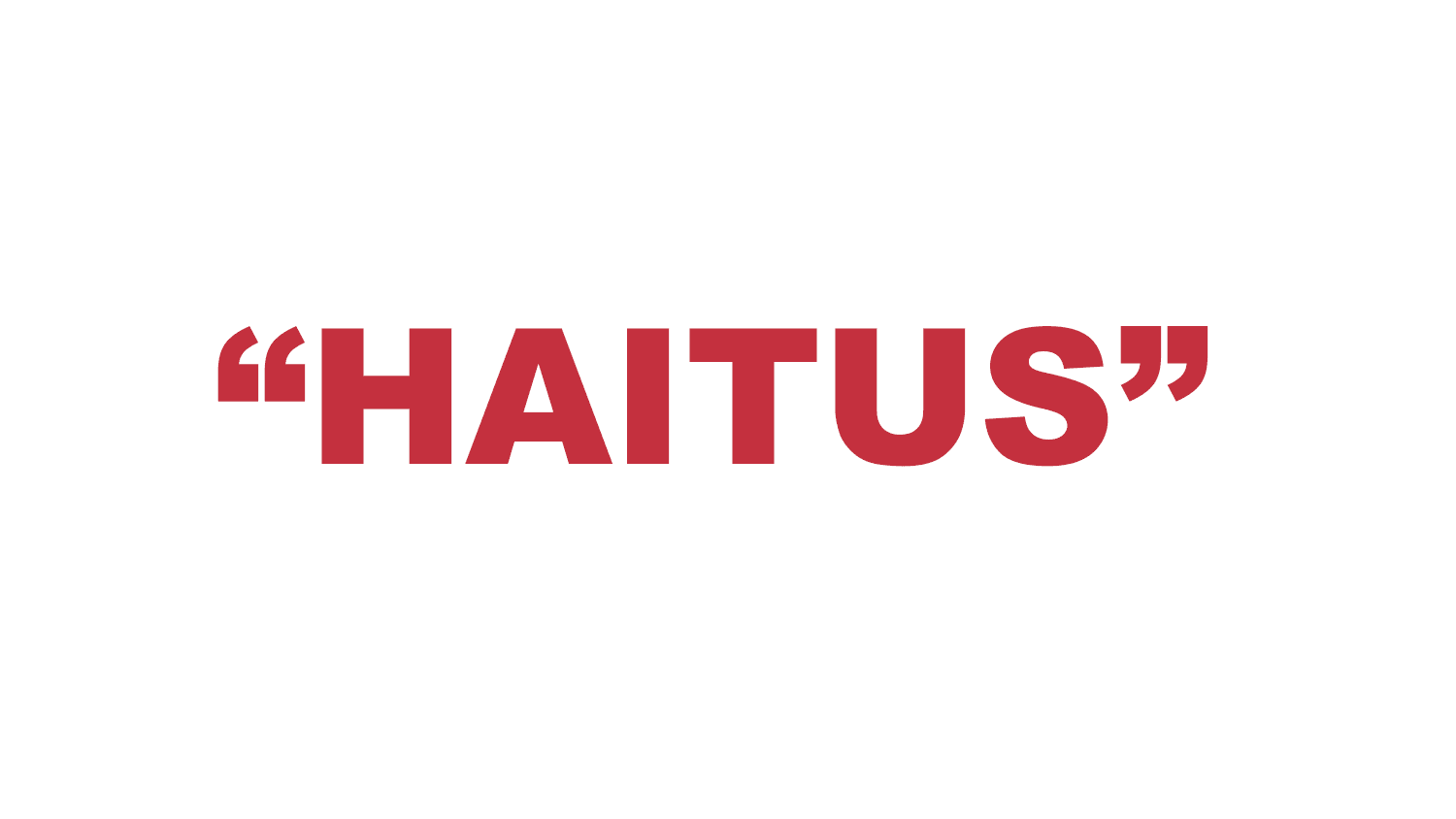 What does “Haitus” mean?