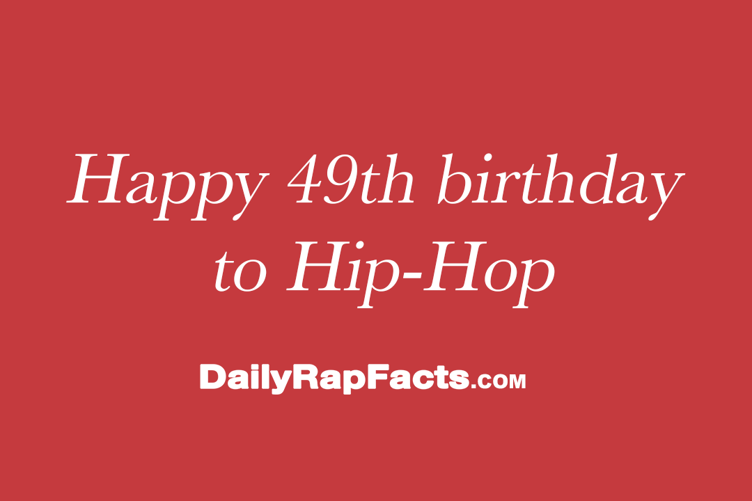 Happy 49th Birthday to Hip-Hop Happy 49th Birthday to Hip-Hop