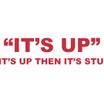 What does “It's up” or "If it's up then it's stuck" mean?