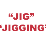 What does "Jig" or "Jigging" mean?