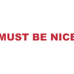 What does "Must be nice" mean?