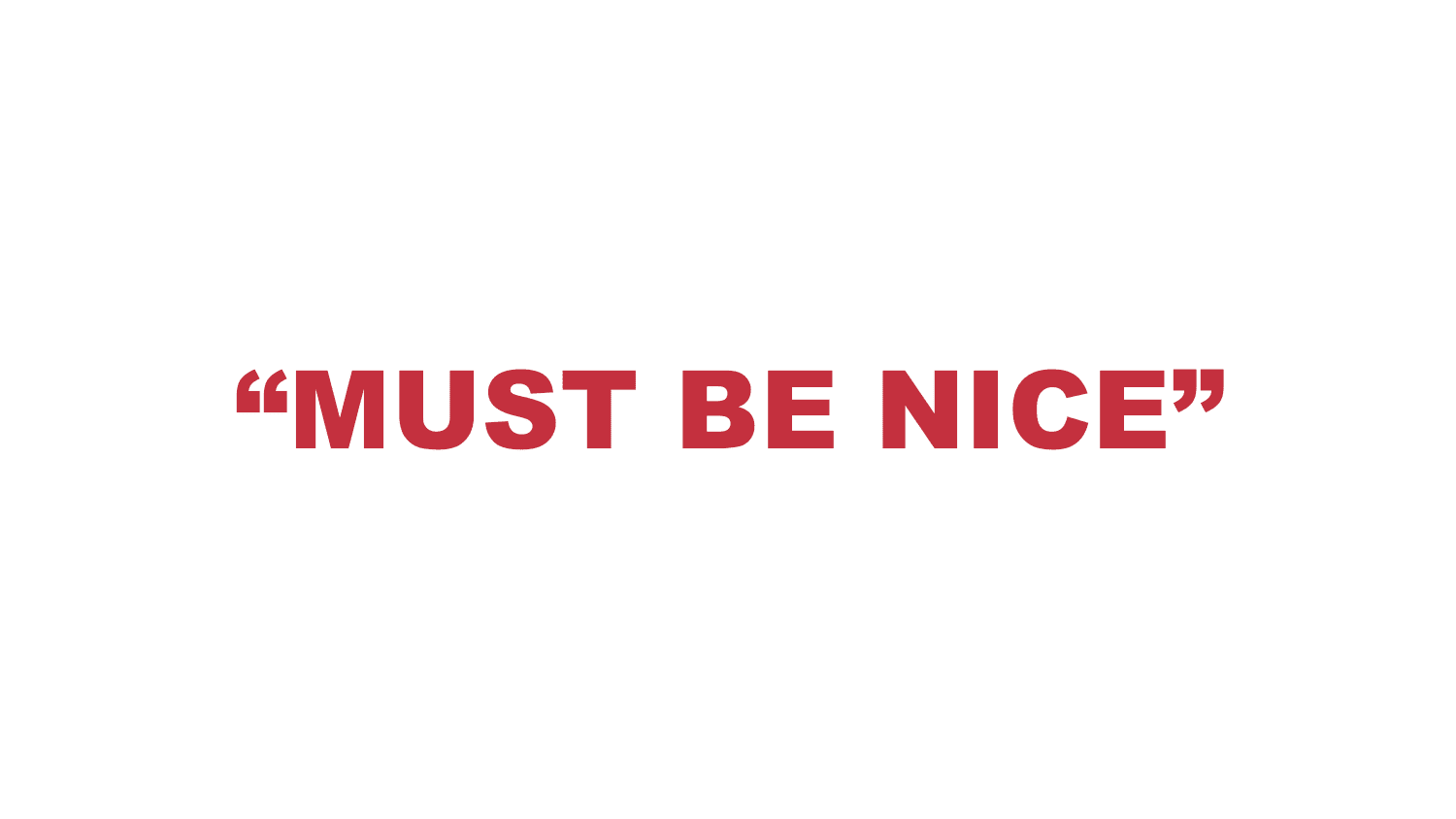 What does "Must be nice" mean? What does "Must be nice" mean?