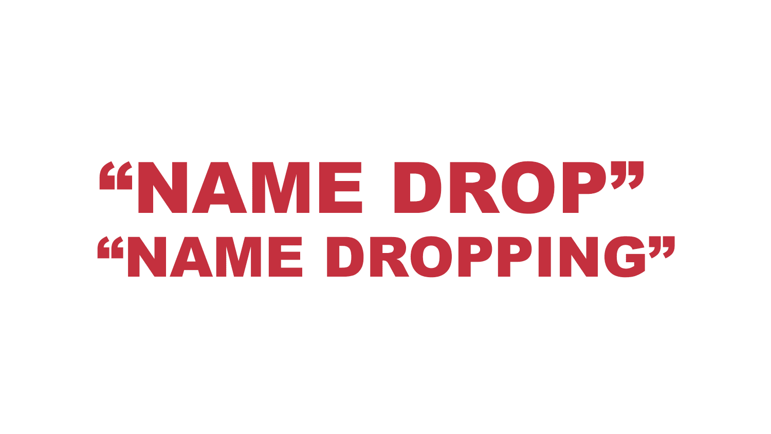 What does "Name drop" or “Name dropping” mean?