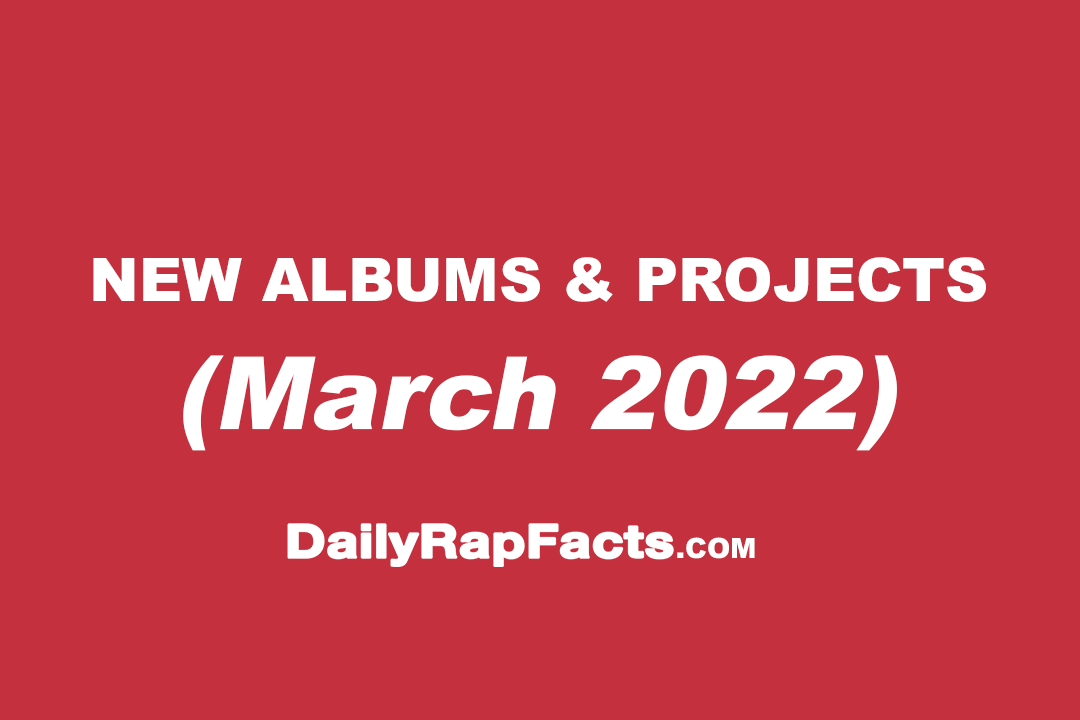 Albums & projects dropping March 2022 Albums & projects dropping March 2022