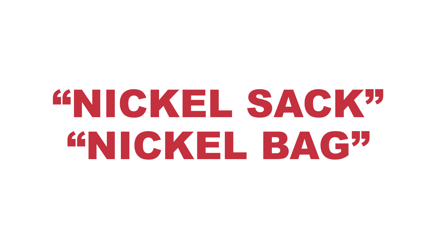 What does “Nickel sack” or "Nickel bag" mean? What does “Nickel sack” or "Nickel bag" mean?