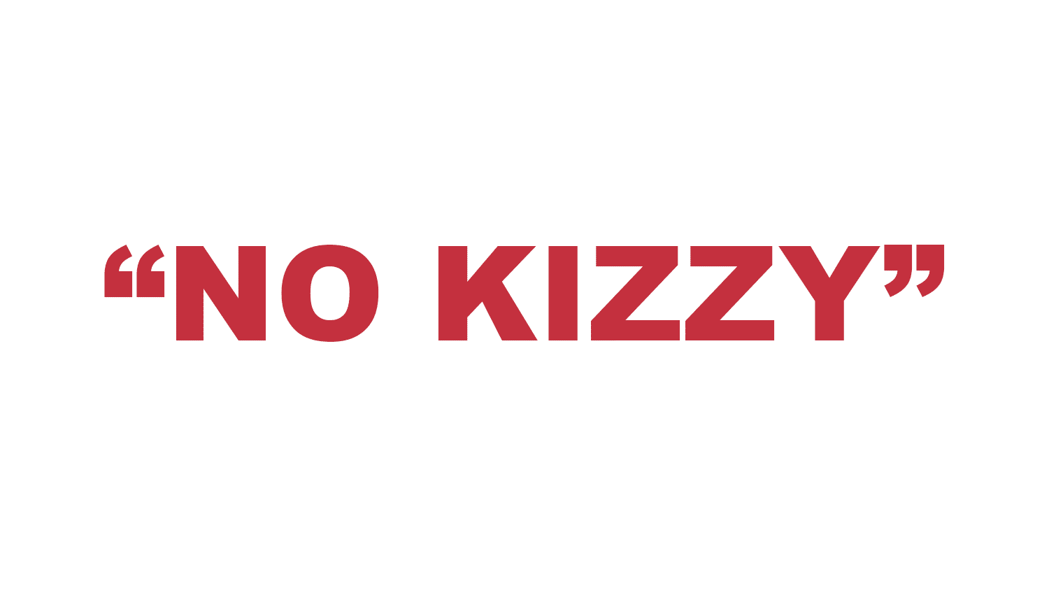 What does “No Kizzy” mean? What does “No Kizzy” mean?