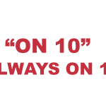 What does “On 10" or "Always on 10" mean?