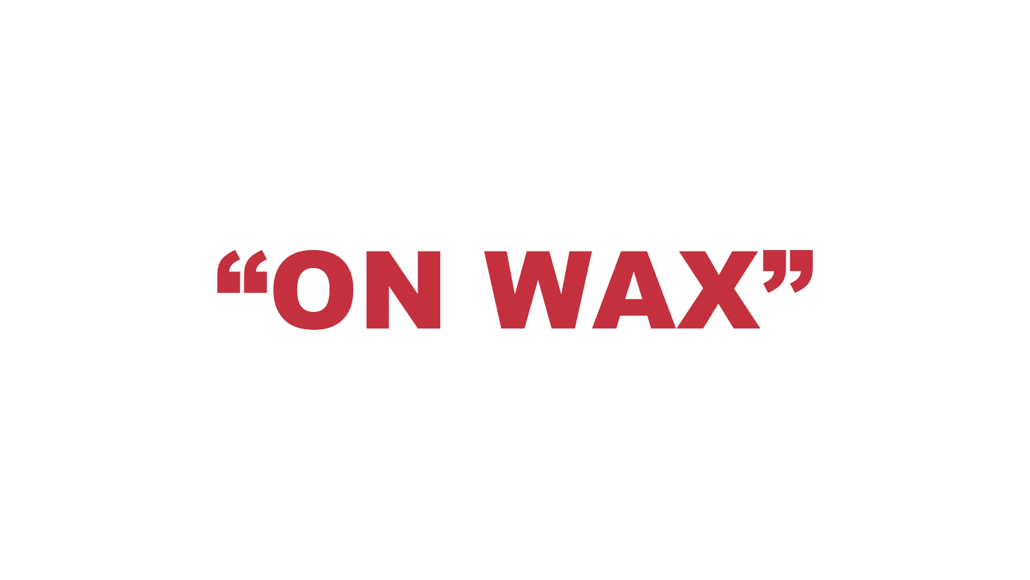 What does "On wax" mean? What does "On wax" mean?