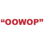 What does “Oowop” mean?