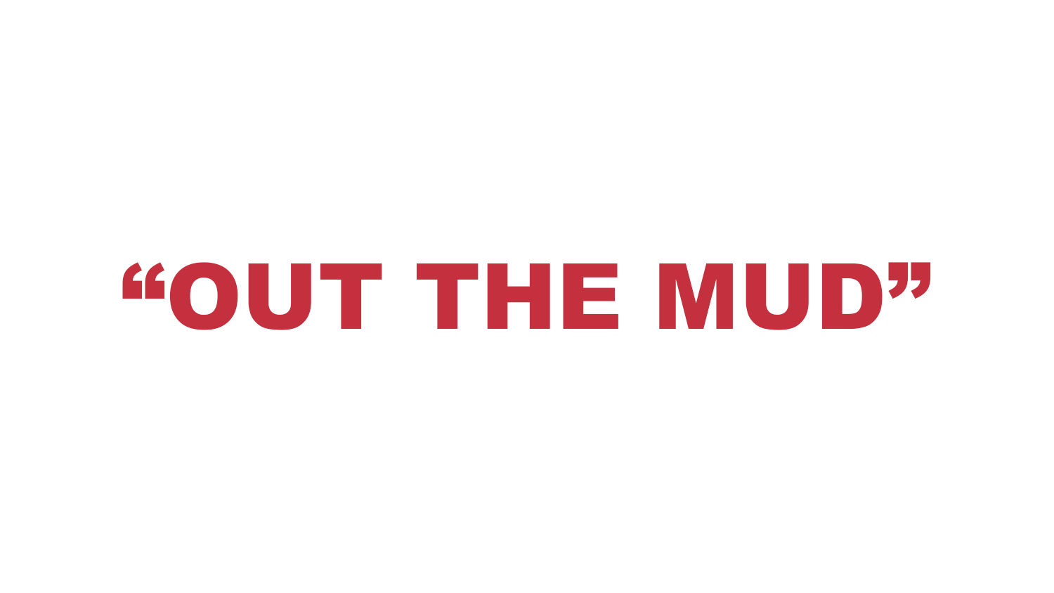 What does "Out the Mud" mean? What does "Out the Mud" mean?