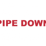 What does "Pipe Down" mean?