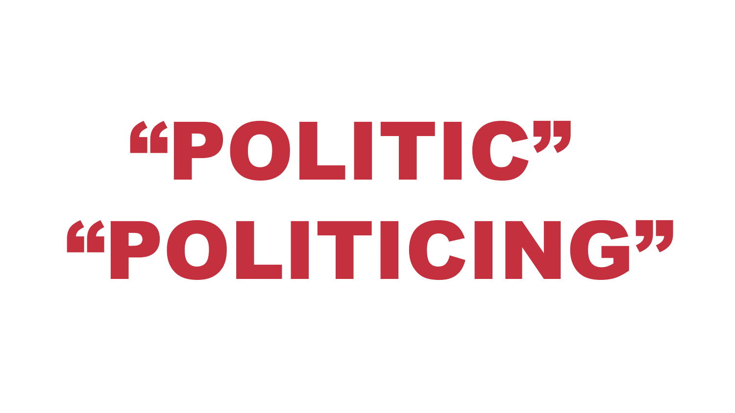 What does "Politic" or "Politicing" mean?