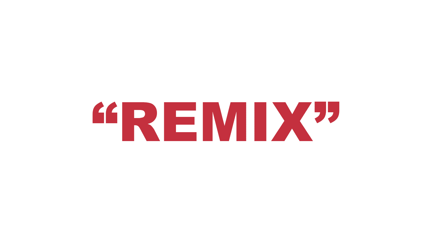What does “Remix” mean? What does “Remix” mean?