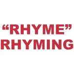 What does “Rhyme” or "Rhyming" mean?