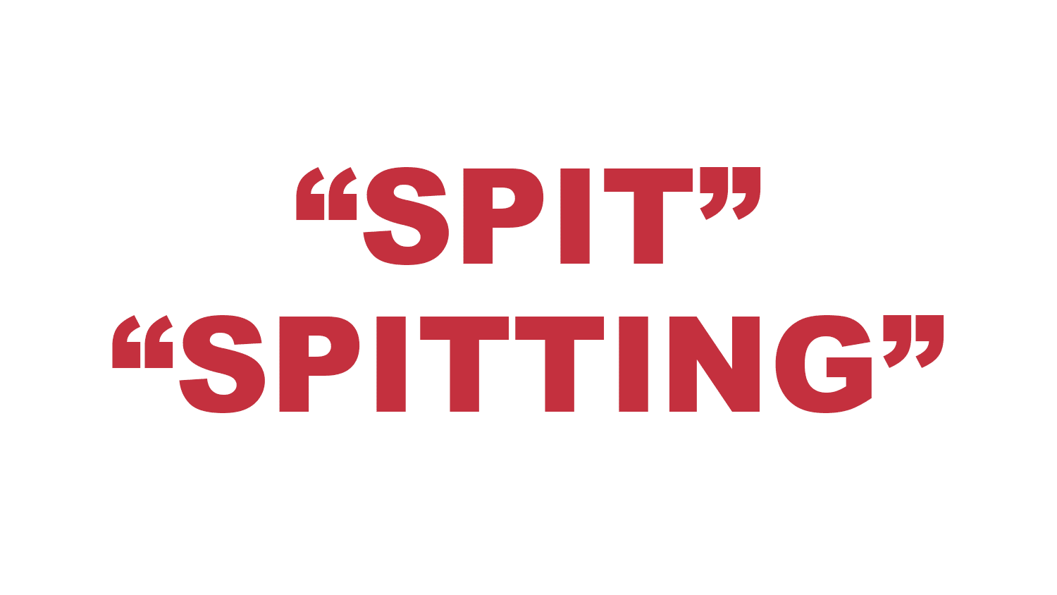 What does "Spit" and "Spitting" mean?