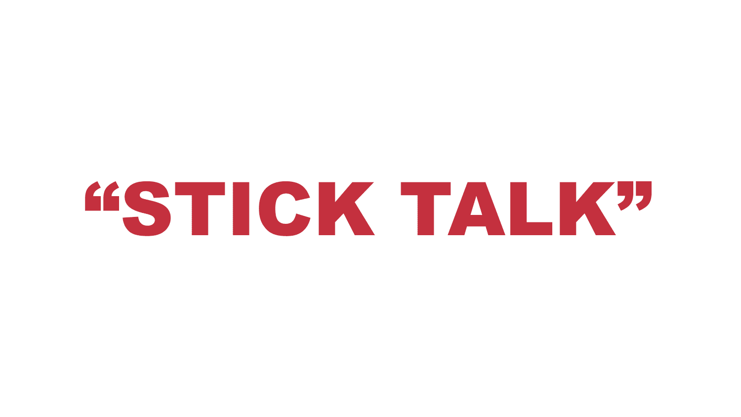 What does “Stick Talk” mean?