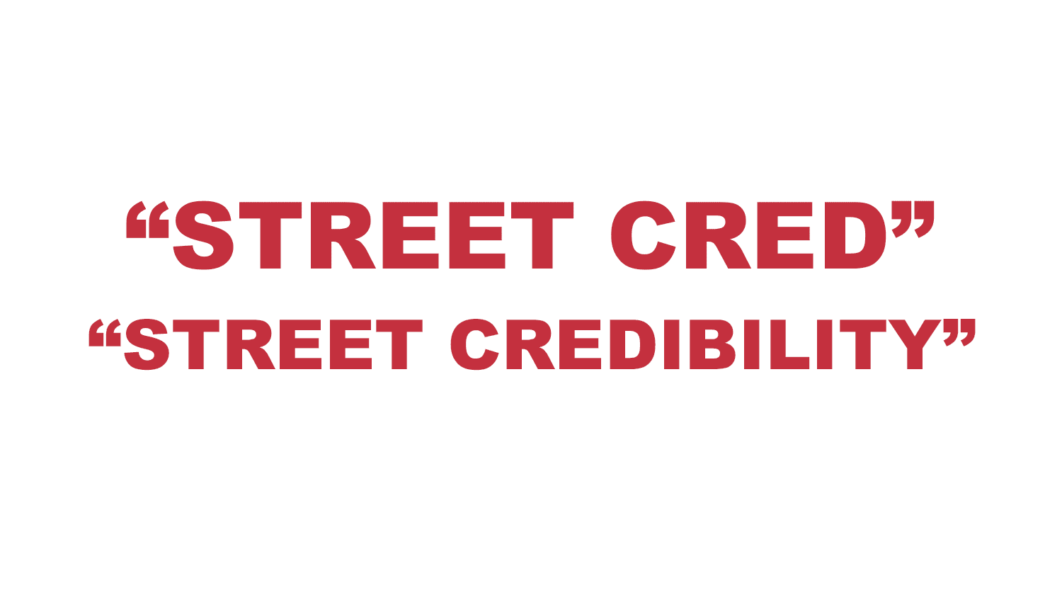 What does "Street Cred" or "Street Creds" mean? What does "Street Cred" or "Street Creds" mean?