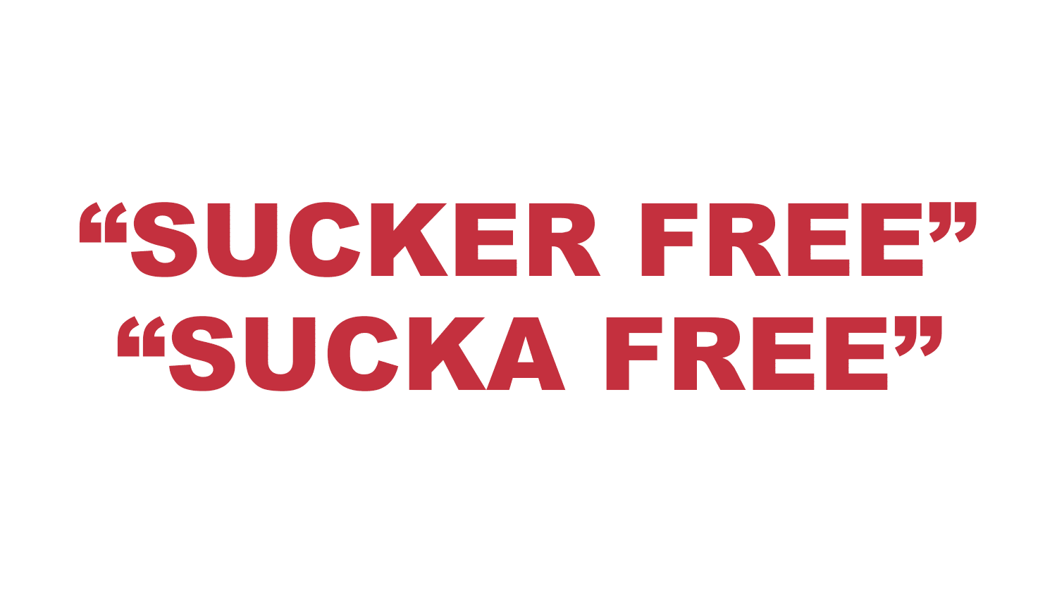 What does "Sucker free" or “Sucka free” mean? What does "Sucker free" or “Sucka free” mean?